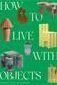 How to Live with Objects - Boutique Galleria