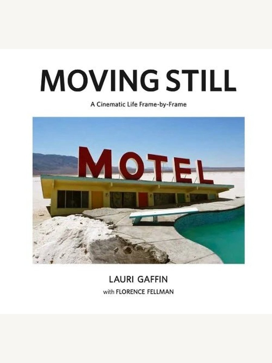 Lauri Gaffin: Moving Still: A Cinematic Life Frame - by - Frame - Boutique Galleria