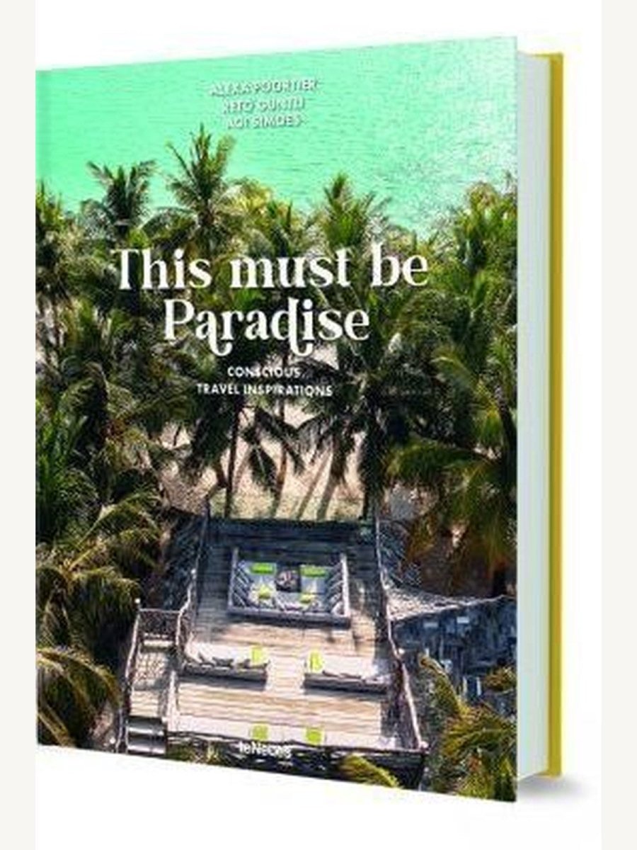 This Must be Paradise: Conscious Travel Inspirations: Thoughtful Travel Around the World by Reto Guntli and Agi Simoe... - Boutique Galleria
