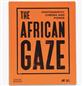 The African Gaze: Photography, Cinema and Power by Amy Sall